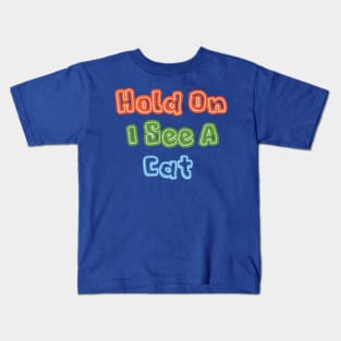 Hold on i see a cat Cat Person Cat Lover T-Shirt Kids T-Shirt